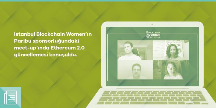 Istanbul Blockchain Women’ın Paribu sponsorluğundaki yayınında Ethereum 2.0 güncellemesi konuşuldu - ParibuLog