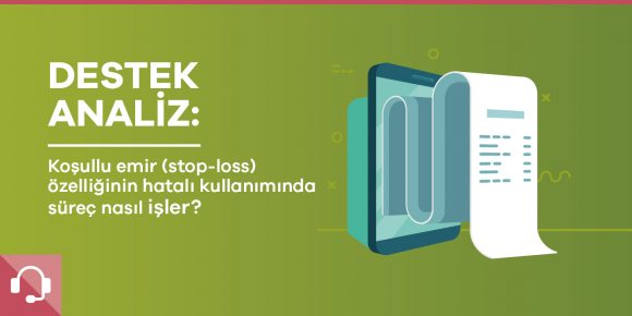 Destek Analiz: “Koşullu emir (stop-loss)” özelliğinin hatalı kullanımı - ParibuLog