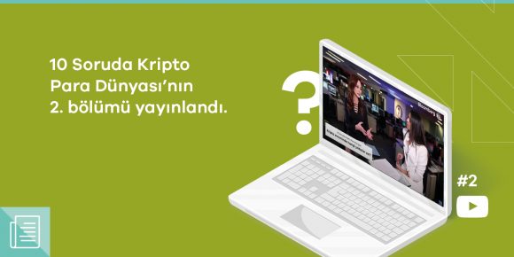 “10 Soruda Kripto Para Dünyası”nın ikinci bölümü yayında - ParibuLog