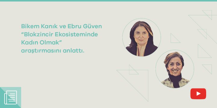 Bikem Kanık ve Ebru Güven, blokzincir ekosistemindeki kadınları ve motivasyonlarını anlattı - ParibuLog