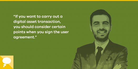 All you need to know about the content of user agreements on digital assets trading platforms | Mehmet Türkarslan, Attorney - ParibuLog