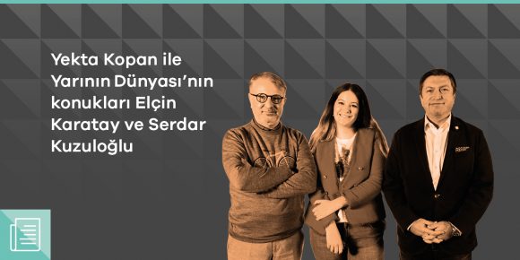 Yekta Kopan, Serdar Kuzuloğlu ve Elçin Karatay ile dijital dönüşüm kavramını konuştu - ParibuLog