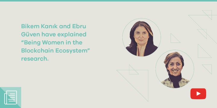 Bikem Kanık and Ebru Güven have talked about the women in the blockchain ecosystem and their motivations - ParibuLog