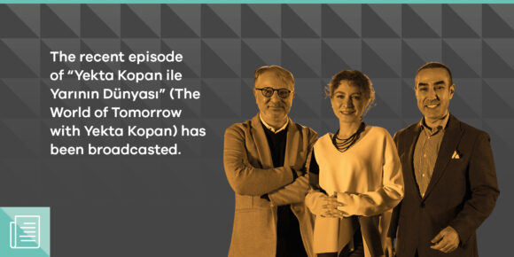 Yekta Kopan has hosted Bünyamin Sürmeli and Başak Burcu Yiğit on Yarının Dünyası (The World of Tomorrow) - ParibuLog