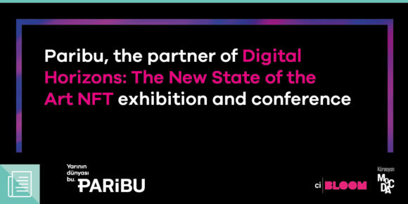 Paribu partners for NFT exhibition and conference organized by Contemporary Istanbul - ParibuLog