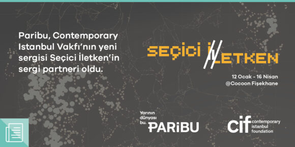 Paribu partnerliğinde Contemporary Istanbul Vakfı’nın yeni sergisi "Seçici İletken" açılıyor - ParibuLog